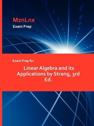 Exam Prep for Linear Algebra and its Applications by Strang, 3rd Ed. by MznLnx (2009-08-11)