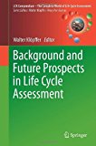 Background and Future Prospects in Life Cycle Assessment (LCA Compendium - The Complete World of Life Cycle Assessment) (2014-03-20)