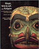 Magic, Witchcraft, and Religion: An Anthropological Study of the Supernatural by Arthur C. Lehmann (1996-08-01)