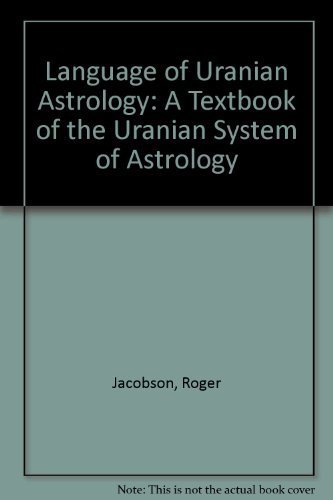 Language of Uranian Astrology: A Textbook of the Uranian System of Astrology by Roger Jacobson (1975-06-01)