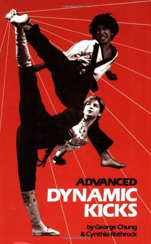 Advanced Dynamic Kicks (Literary Links to the Orient) by George Chung (1986-03-01)