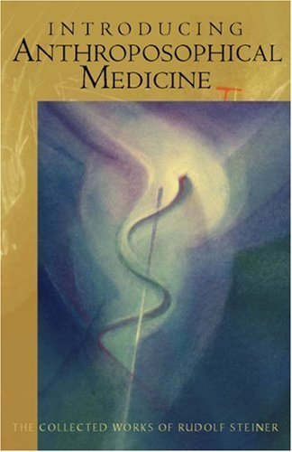 Introducing Anthroposophical Medicine (Foundations of Anthroposophical Medicine) by Rudolf Steiner (1999-06-01)