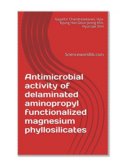 Antimicrobial activity of delaminated aminopropyl functionalized magnesium phyllosilicates: Scienceworldlib.com