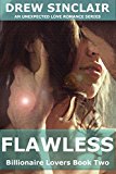 Flawless: An Unexpected Love Romance Series (Billionaire Lovers Book 2)