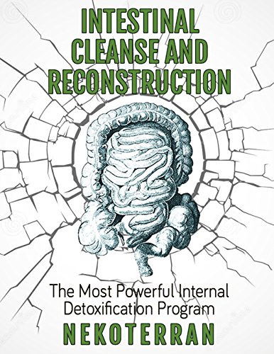 Detox: Intestinal Cleanse and Reconstruction: the Most Powerful Internal Detoxification Program