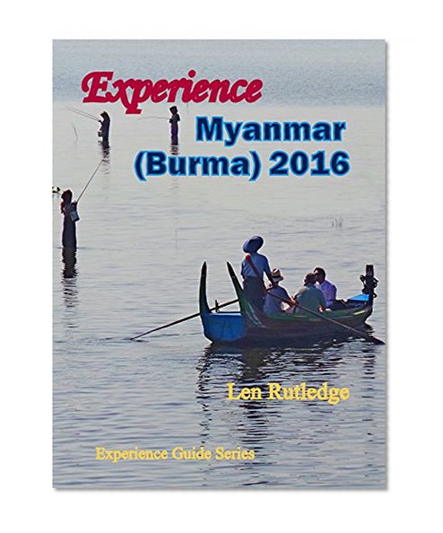 Experience Myanmar (Burma) 2016 (Experience Guides Book 5)