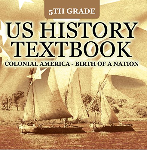 5th Grade US History Textbook: Colonial America - Birth of A Nation: Fifth Grade Books US Colonial Period (Children's American Revolution History)