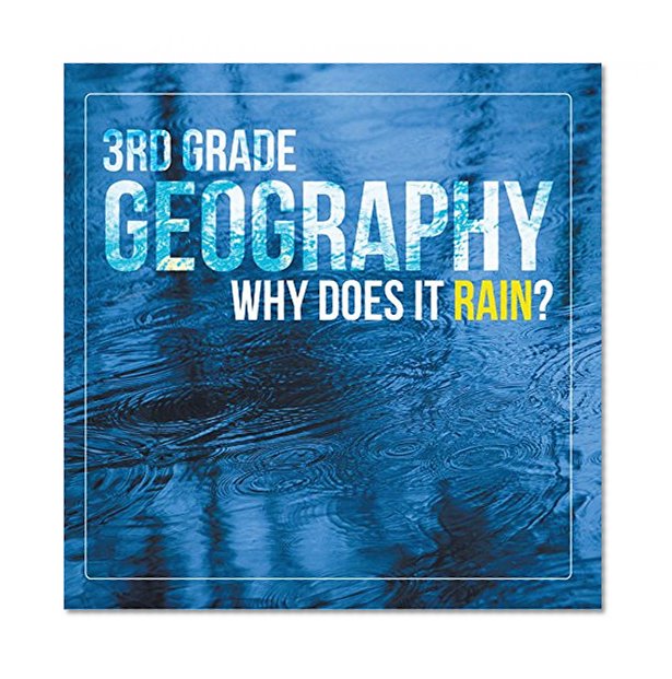3rd Grade Geography: Why Does it Rain?: Precipitation Weather for Kids (Children's Earth Sciences Books)
