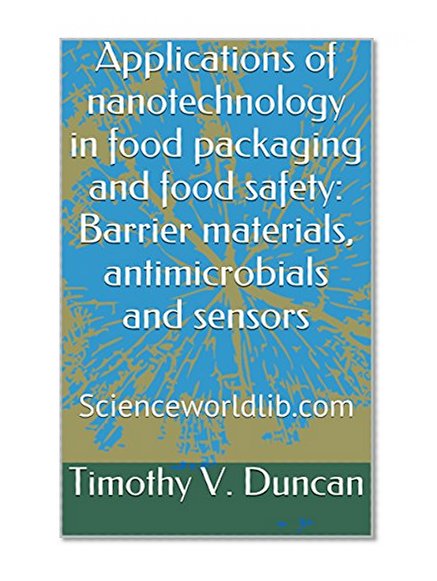 Applications of nanotechnology in food packaging and food safety: Barrier materials, antimicrobials and sensors