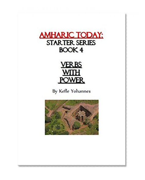 Amharic Today Verbs with Power (Starter series Book 4)