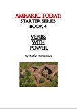 Amharic Today Verbs with Power (Starter series Book 4)