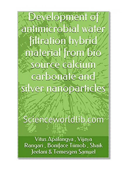 Development of antimicrobial water filtration hybrid material from bio source calcium carbonate and silver nanoparticles