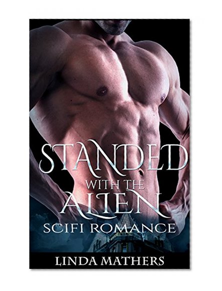 Scifi Romance: Stranded with the Alien (Paranormal Warrior Alpha Romance) (Fantasy New Adult First Contact Short Stories)