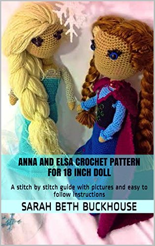 Anna and Elsa Crochet Patterns for 18 inch Dolls: A stitch by stitch guide with pictures and easy to follow instructions