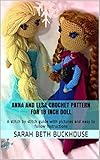 Anna and Elsa Crochet Patterns for 18 inch Dolls: A stitch by stitch guide with pictures and easy to follow instructions