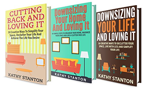 Downsizing Your Life Box Set (3 in 1): Learn 150 Simple Steps To Simplify Your Life And Declutter Your Space (Simplify Your Life, Declutter Techniques, Downsizing Your Space)