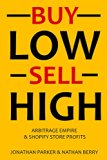 BUY LOW & SELL HIGH (2 in 1 e-commerce Bundle): Arbitrage Empire & Shopify Store Profits