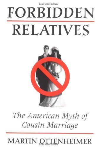 Forbidden Relatives: The American Myth of Cousin Marriage by Martin Ottenheimer (1996-09-01)