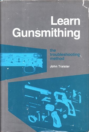 Learn Gunsmithing: The Troubleshooting Method by John E Traister (1980-01-01)