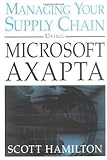 Managing Your Supply Chain Using Microsoft Axapta 3.0 by Scott Hamilton (2004-05-06)