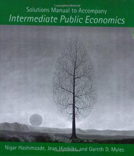 Solutions Manual to Accompany Intermediate Public Economics by Nigar Hashimzade (2006-04-28)