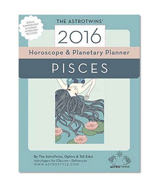 Pisces 2016 Horoscope & Planetary Planner: The AstroTwins' yearly astrology guide (The AstroTwins' 2016 Horoscope Guides Book 13)