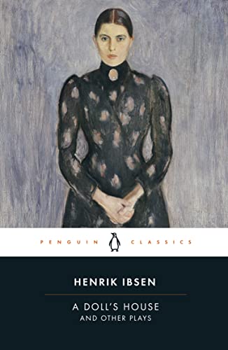 A Doll's House and Other Plays: With Pillars of the Community, Ghosts and an Enemy of the People (Penguin Classics)