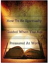 How to be spiritually guided when you are pressured at work