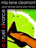 A Cruel Divorce: An ADULT Tale of Female Domination