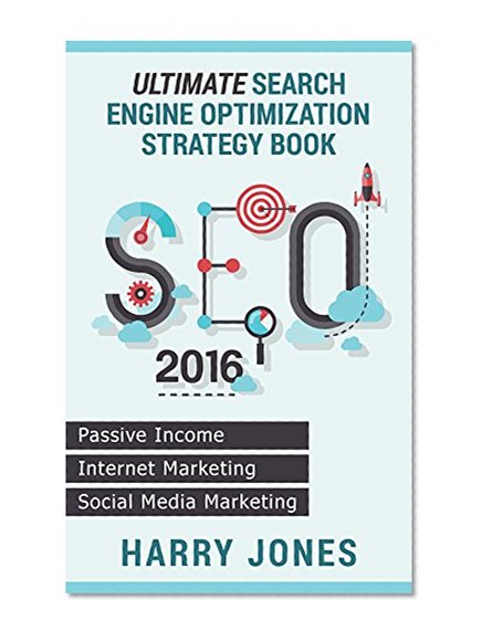 SEO 2016: Ultimate Search Engine Optimization Strategy Book - Internet Marketing, Passive Income, Social Media Marketing