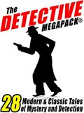 The Detective Megapack ®: 28 Tales by Modern and Classic Authors