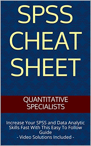 SPSS Cheat Sheet: Increase Your SPSS and Data Analytic Skills Fast With This Easy To Follow Guide - Video Solutions Included -