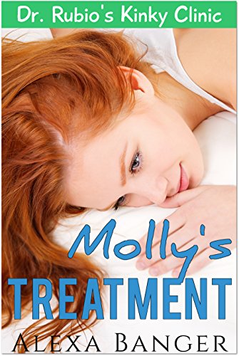 Molly's Treatment (A First Time Medical Novella) (Dr. Rubio's Kinky Clinic)