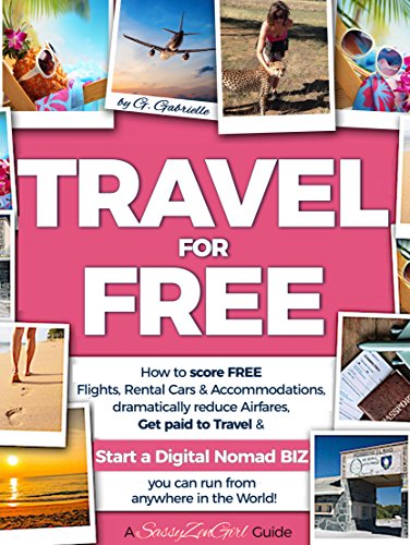 Book Cover TRAVEL for FREE: How to score FREE Flights, Rental Cars & Accommodations, Get paid to Travel & START a DIGITAL NOMAD BIZ you can run from anywhere! (Travel Smart Series Book 1)