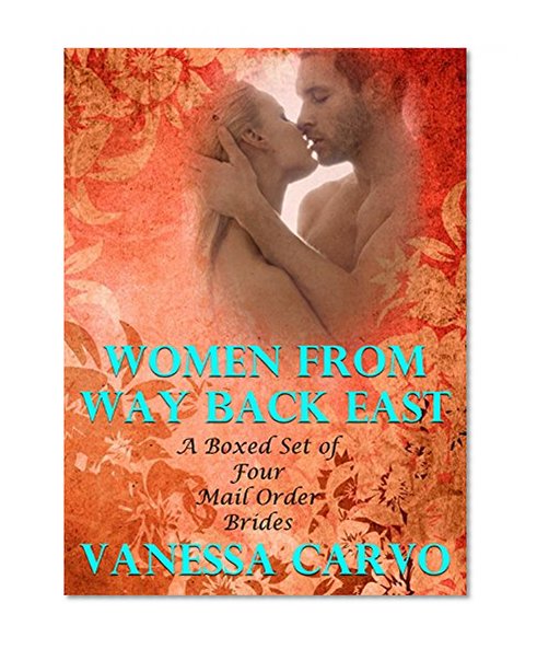 Women From Way Back East: A Boxed Set of Four Mail Order Brides