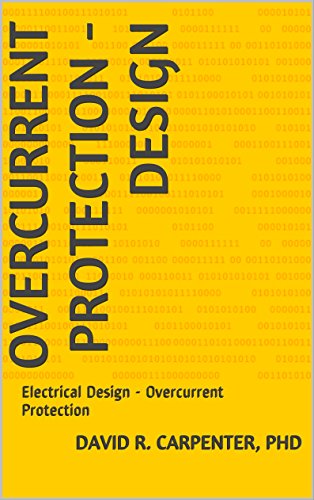 Overcurrent Protection - Design: Electrical Design - Overcurrent Protection (Fundamentals of Electrical Design Book 1)