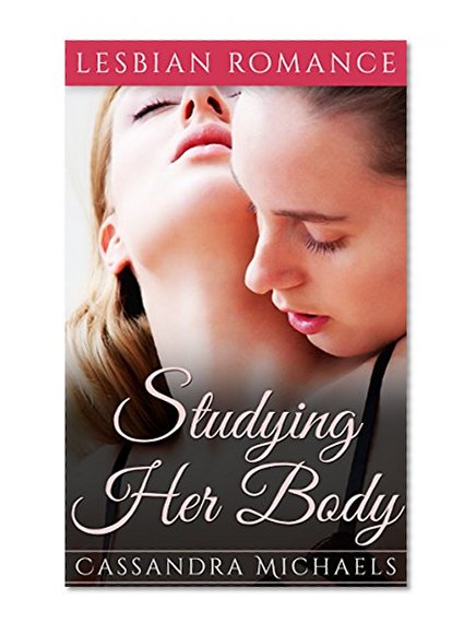 LESBIAN ROMANCE: New Adult Romance: Studying Her Body (College First Time Lesbian Romance) (Contemporary LGBT Bisexual Romance Short Stories)