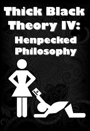 Thick Black Theory IV: Henpecked Philosophy