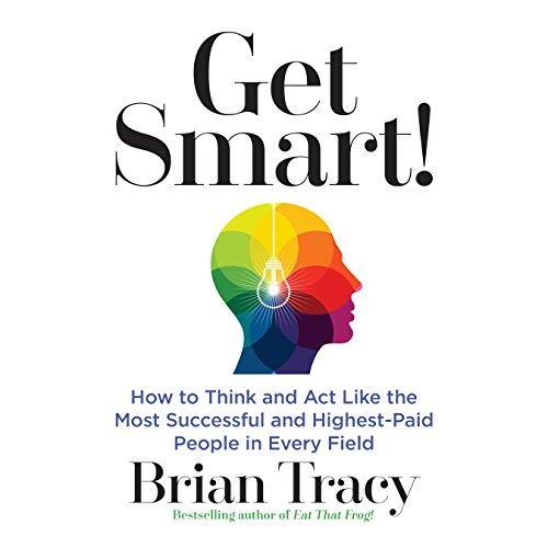 Book Cover Get Smart: How to Think and Act Like the Most Successful and Highest-Paid People in Every Field
