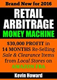 Retail Arbitrage Money Machine: $30,000 Profit in 14 Months Re-Selling Sale & Clearance Items on Amazon FBA