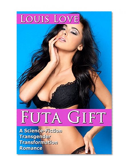 FUTA: Futa Gift (A Science-Fiction Transgender Transformation Romance) (Futari Transformation Gender Bender Short Stories)