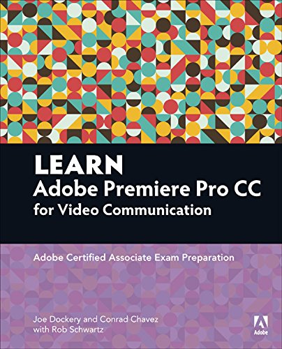 Learn Adobe Premiere Pro CC for Video Communication: Adobe Certified Associate Exam Preparation (Adobe Certified Associate (ACA))