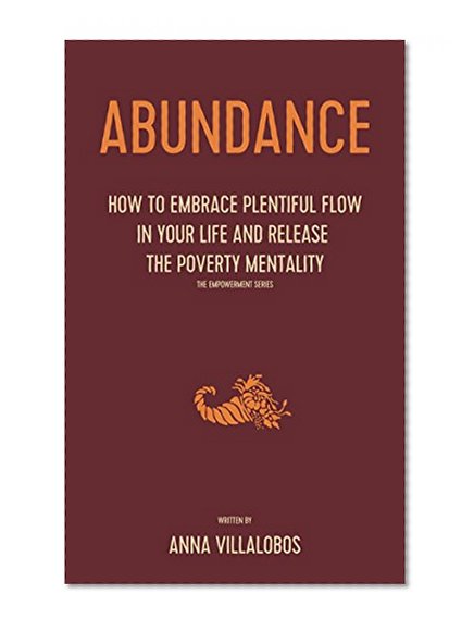 Abundance: How to embrace plentiful flow in your life and release the poverty mentality: manifest money, manifest wealth, energy of wealth, energy of abundance
