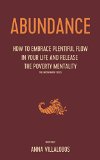 Abundance: How to embrace plentiful flow in your life and release the poverty mentality: manifest money, manifest wealth, energy of wealth, energy of abundance