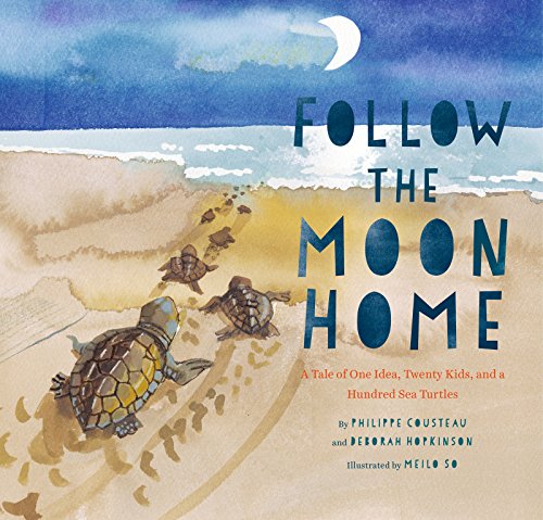 Follow the Moon Home: A Tale of One Idea, Twenty Kids, and a Hundred Sea Turtles