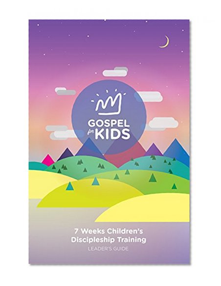 Gospel for Kids: 7 weeks Children's Discipleship Training Leader's Guide (Gospel for Kids Leader's guide Book 1)