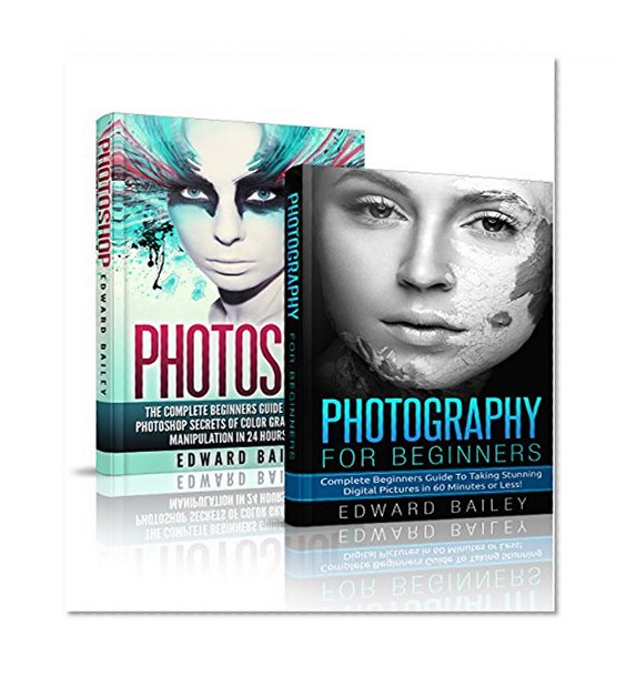 Photography Exposure & Photoshop Box Set: Photoshop Secrets To Master The Art of Photography Exposure in 24h or Less! (Photography - Photoshop - Photojournalism - Photography Equipment)