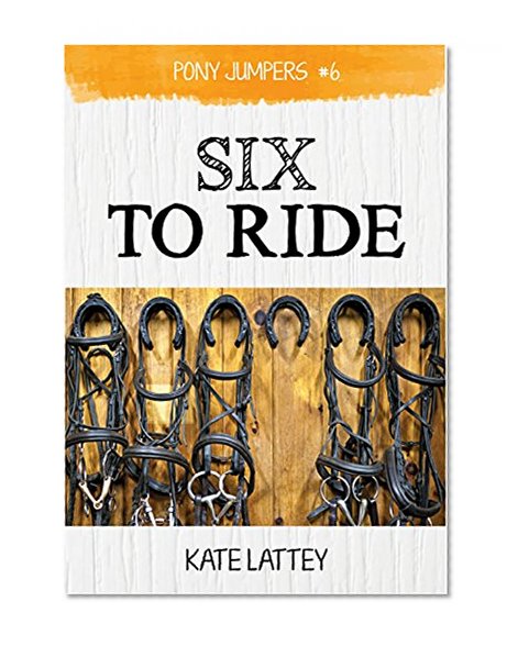 Six to Ride: (Pony Jumpers #6)