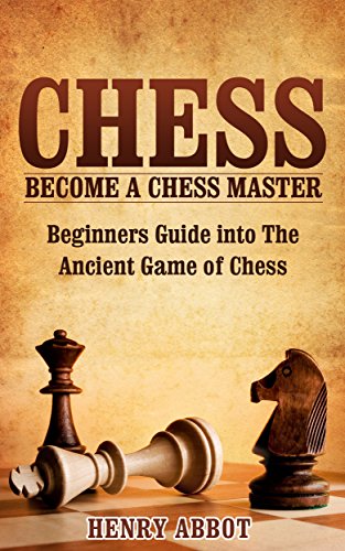 Chess: Become A Chess Master – Beginners Guide Into The Ancient Game of Chess (Chess 101, Chess Mastery)