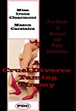 A Cruel Divorce - Taming Timmy: Two Books of Betrayal and Wifely Dominance